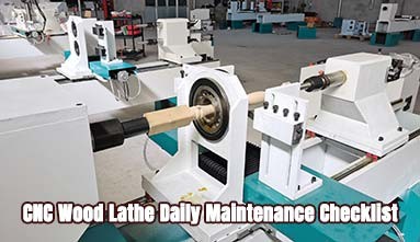 CNC Wood Lathe Machine Daily Maintenance and Checklist