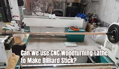 Can We Use CNC Woodturning Lathe to Make Billiard Stick?