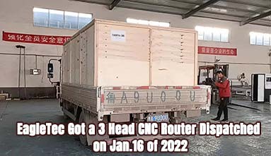 EagleTec Got a 3 Head CNC Router Dispatched on Jan.16 of 2022