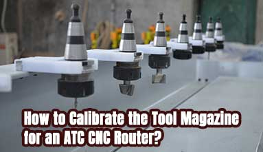 How to Calibrate the Tool Magazine for an ATC CNC Router?
