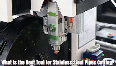 What Is the Best Tool for Stainless Steel Pipes Cutting?