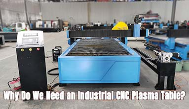 Why Do We Need a Robust Industrial CNC Plasma Table?