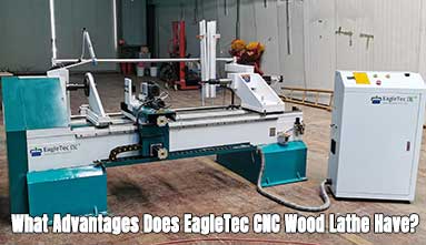 What Advantages Does EagleTec CNC Wood Lathe Have?