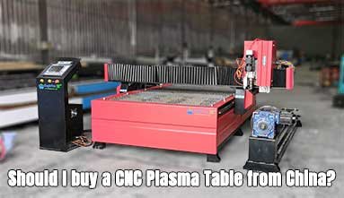Should I buy a CNC Plasma Table from China?