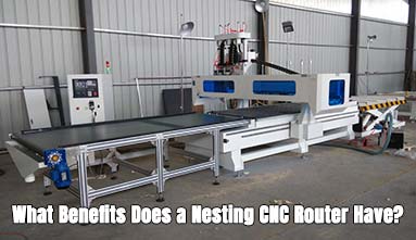 What Benefits Does a Nesting CNC Router Have in Plate Furniture Production?