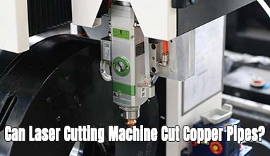 Can Laser Cutting Machine Cut Copper Pipes?