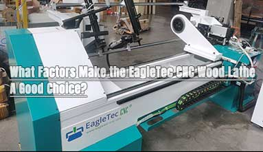 What Factors Make the EagleTec CNC Wood Lathe A Good Choice?